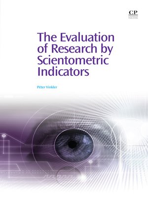cover image of The Evaluation of Research by Scientometric Indicators